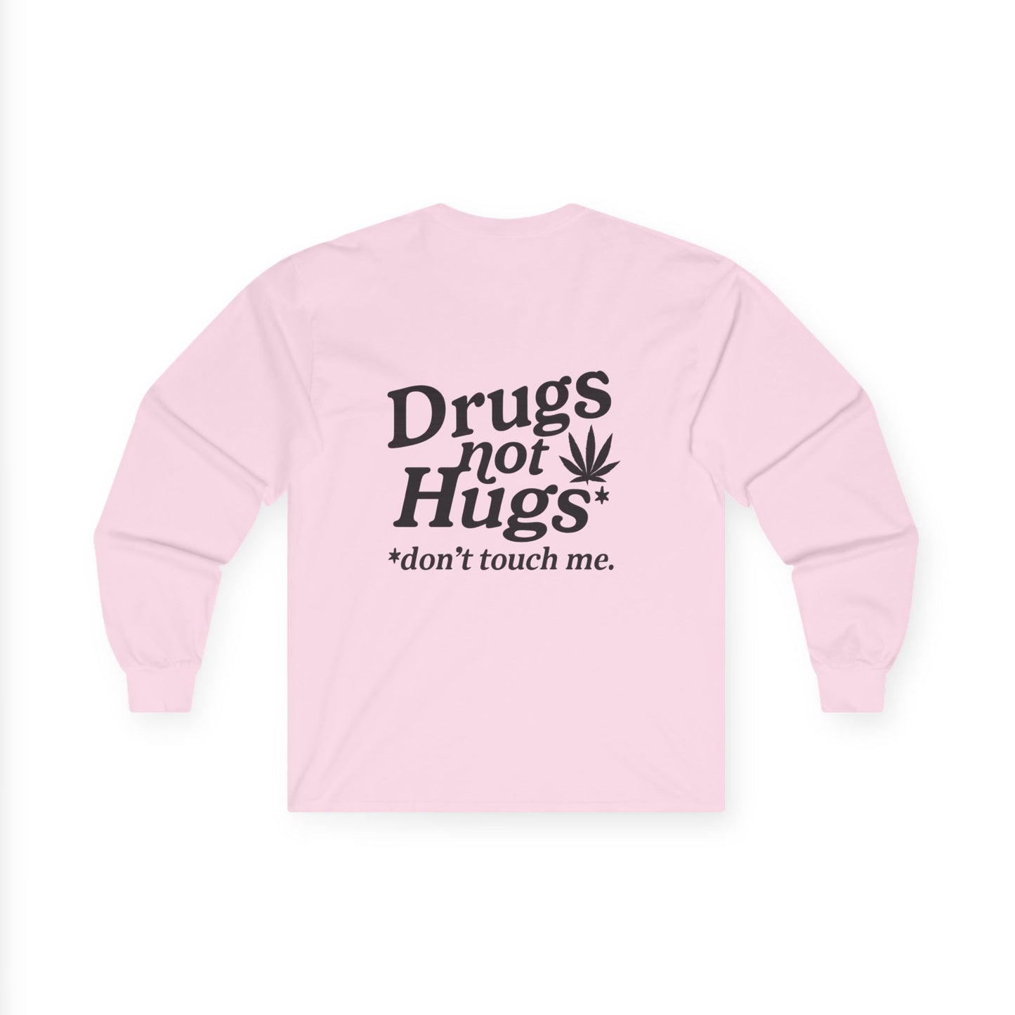 Drugs Not Hugs Long Sleeve Tee (front logo + back design) - Meme Apparel