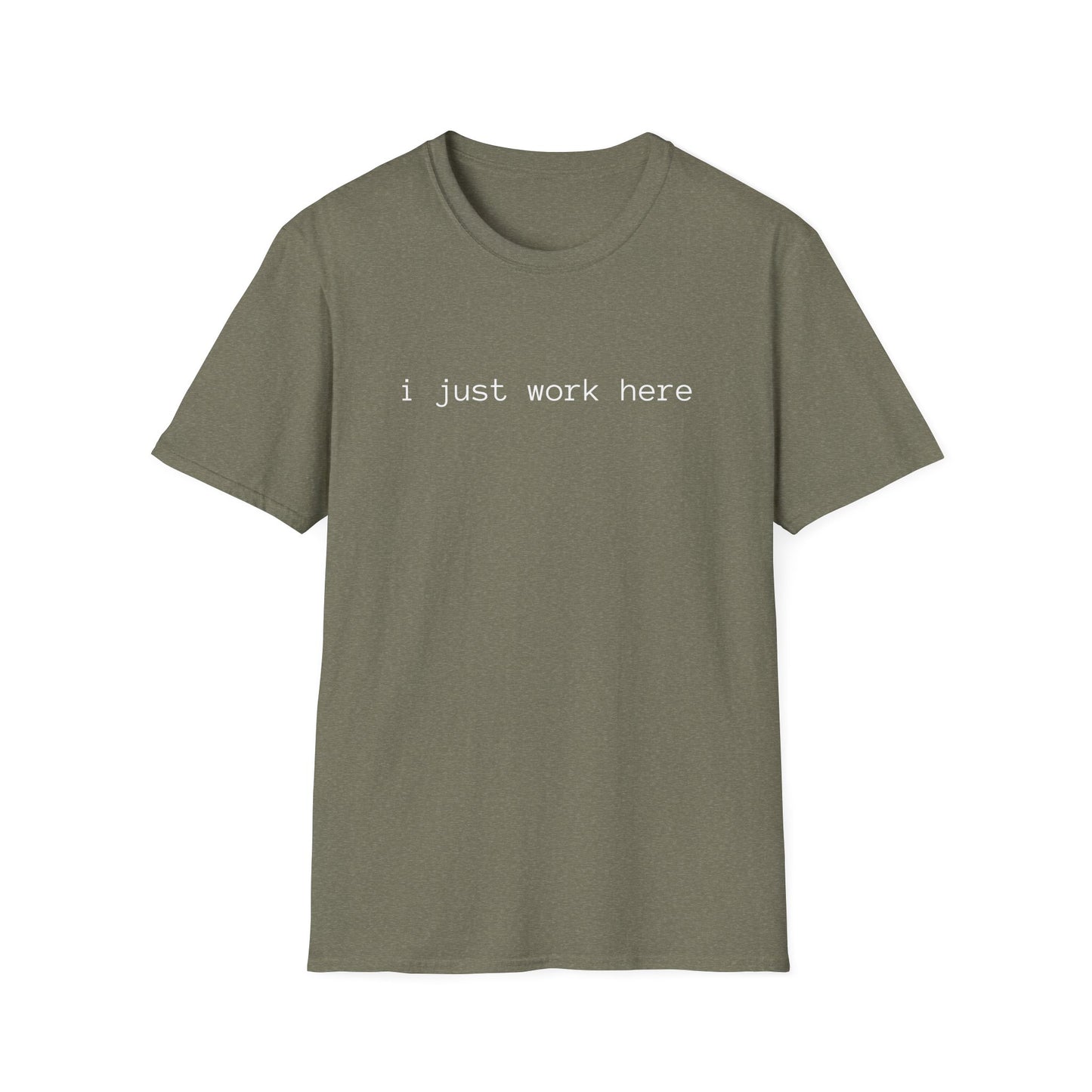 i just work here T-Shirt (front design) - Meme Apparel