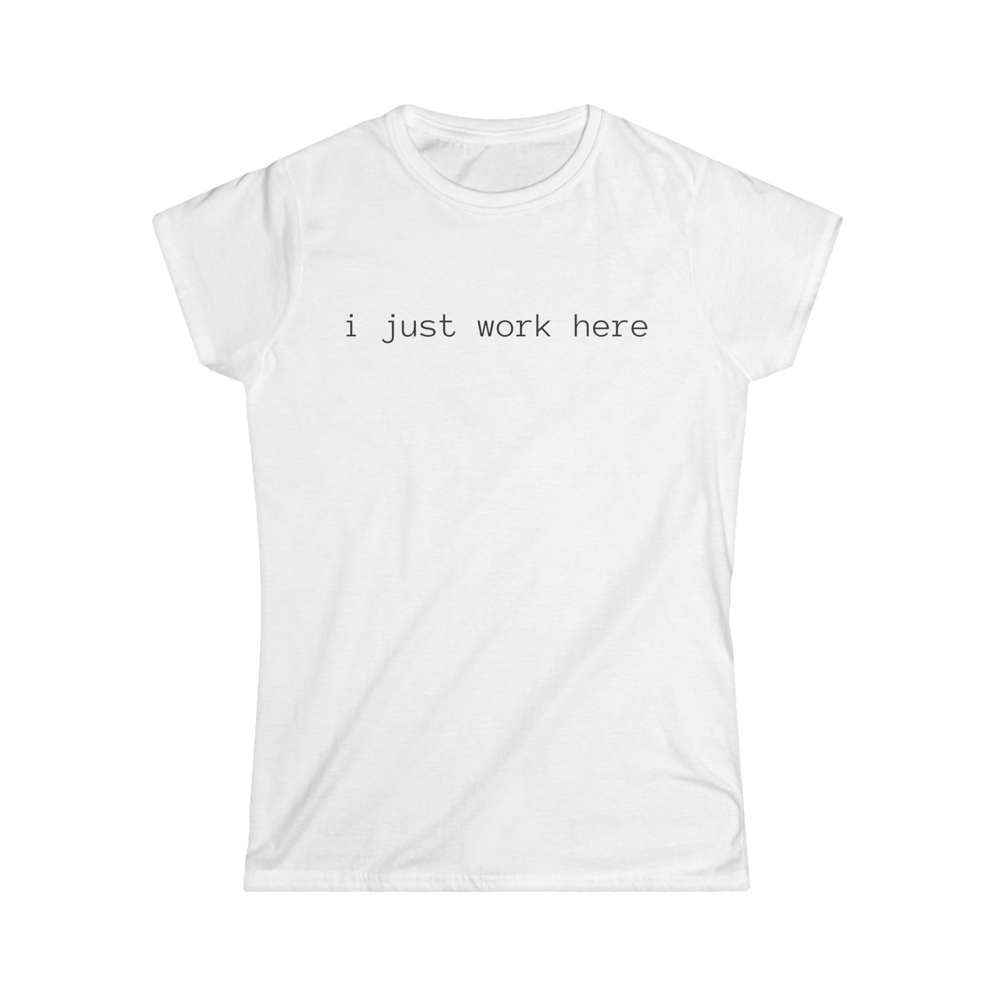 i just work here Women's Tee (front design) – Meme Apparel