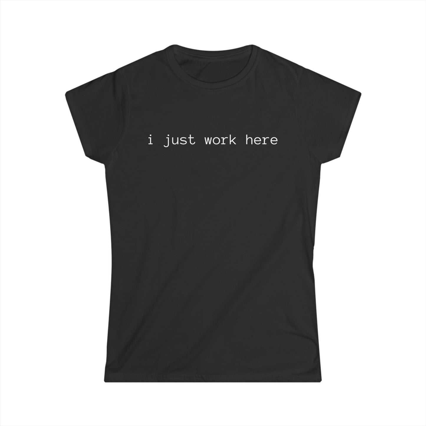 i just work here Women's Tee (front design) – Meme Apparel