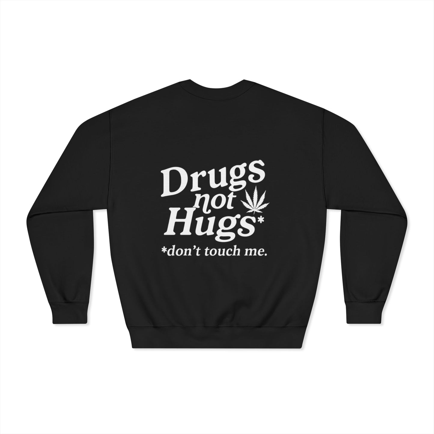 Drugs Not Hugs Dryblend Crewneck Sweatshirt (front logo + back design) - Meme Apparel