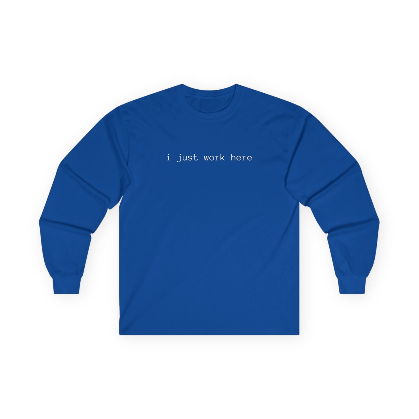 i just work here Long Sleeve Tee (front design) - Meme Apparel