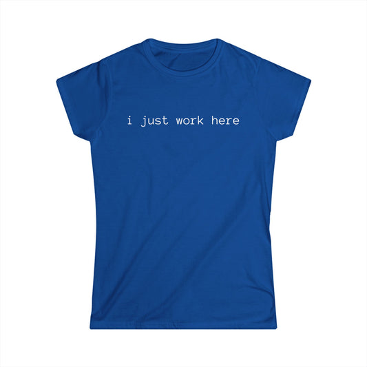 i just work here Women's Tee (front design) – Meme Apparel