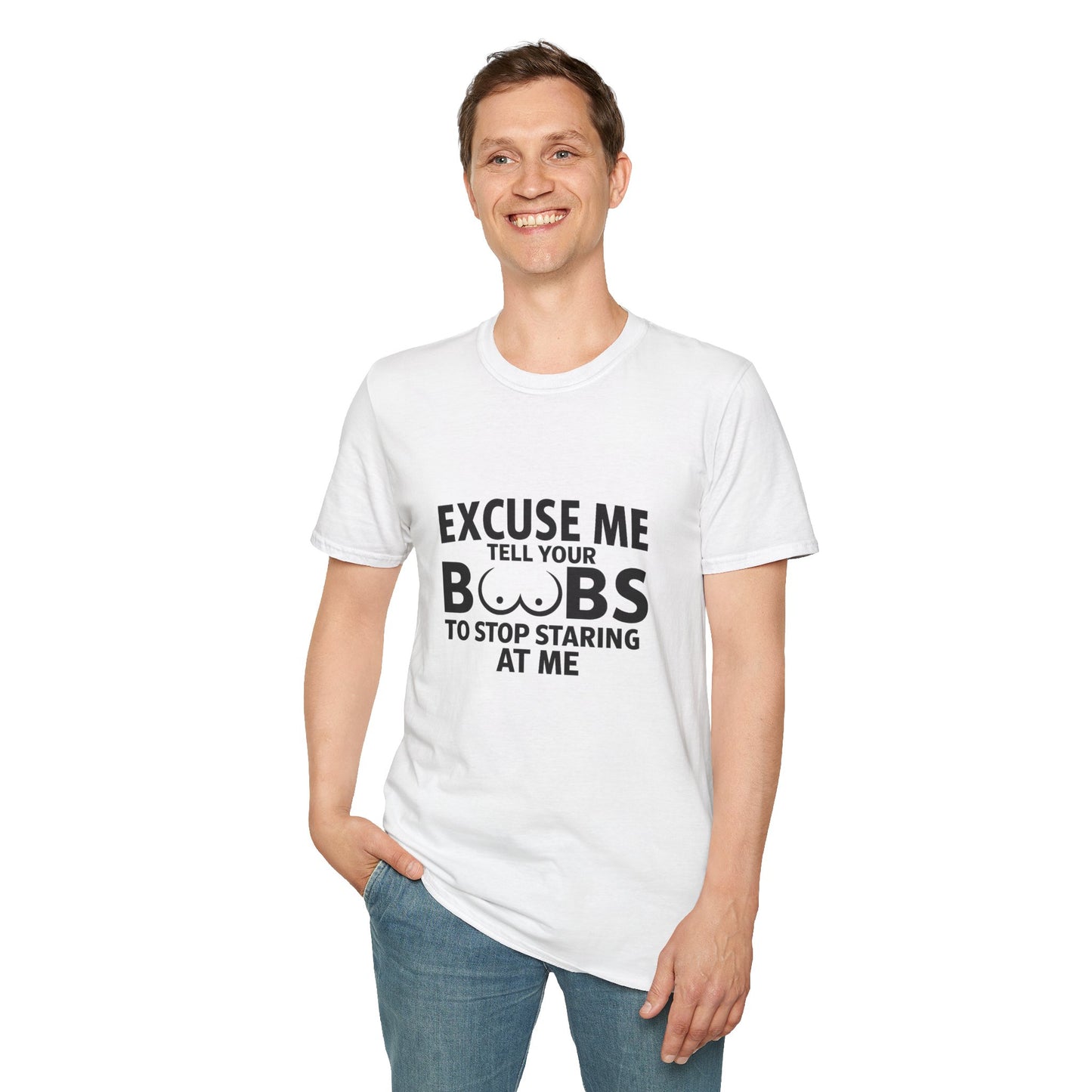 Excuse Me Tell Your Boobs T-Shirt (front design) - Meme Apparel