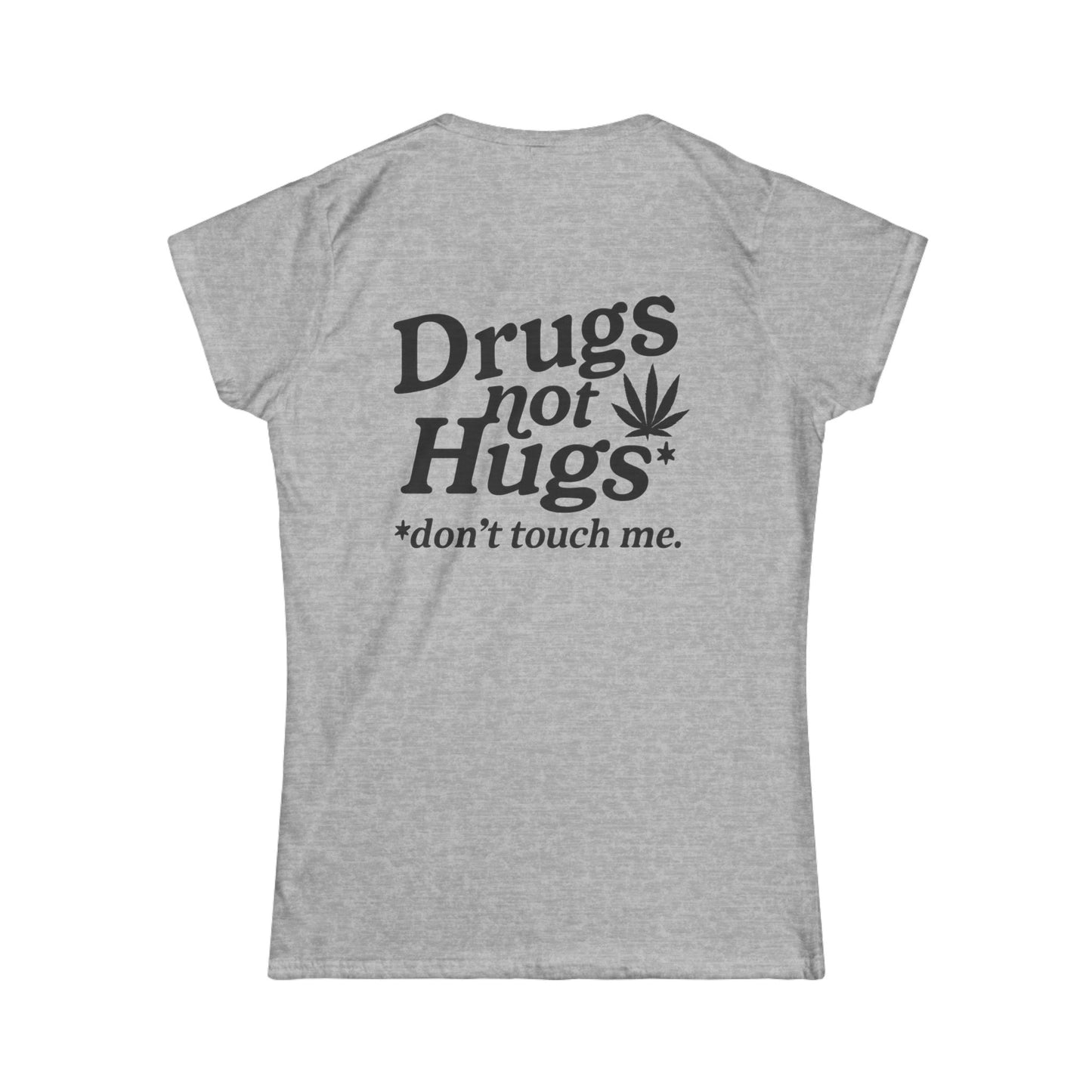 Drugs Not Hugs Women's Tee (front logo + back design) – Meme Apparel