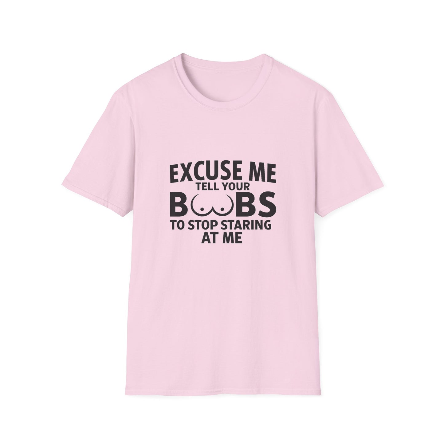 Excuse Me Tell Your Boobs T-Shirt (front design) - Meme Apparel