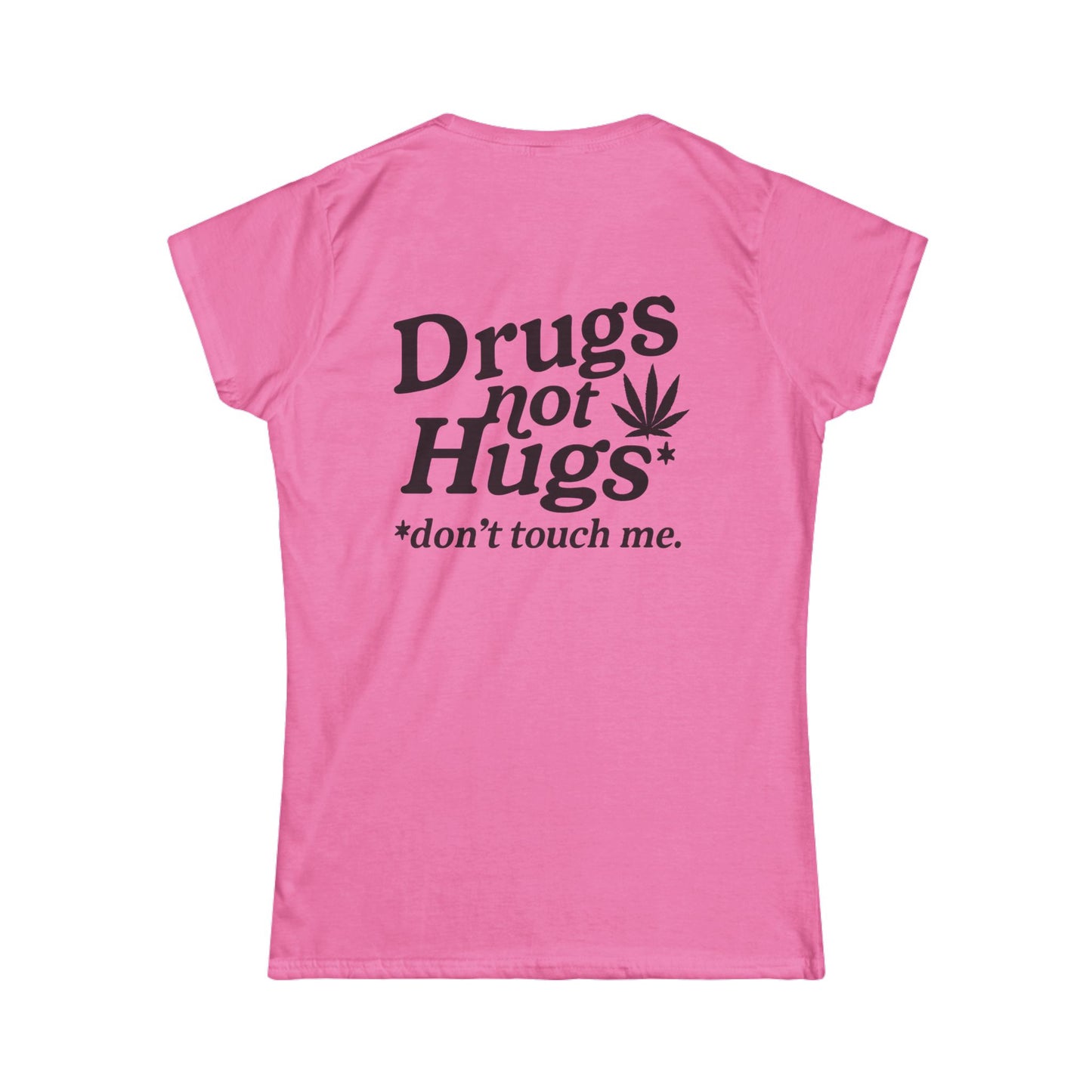 Drugs Not Hugs Women's Tee (front logo + back design) – Meme Apparel