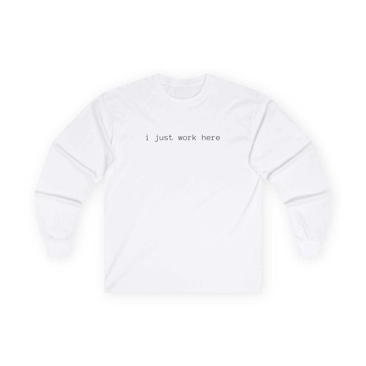 i just work here Long Sleeve Tee (front design) - Meme Apparel