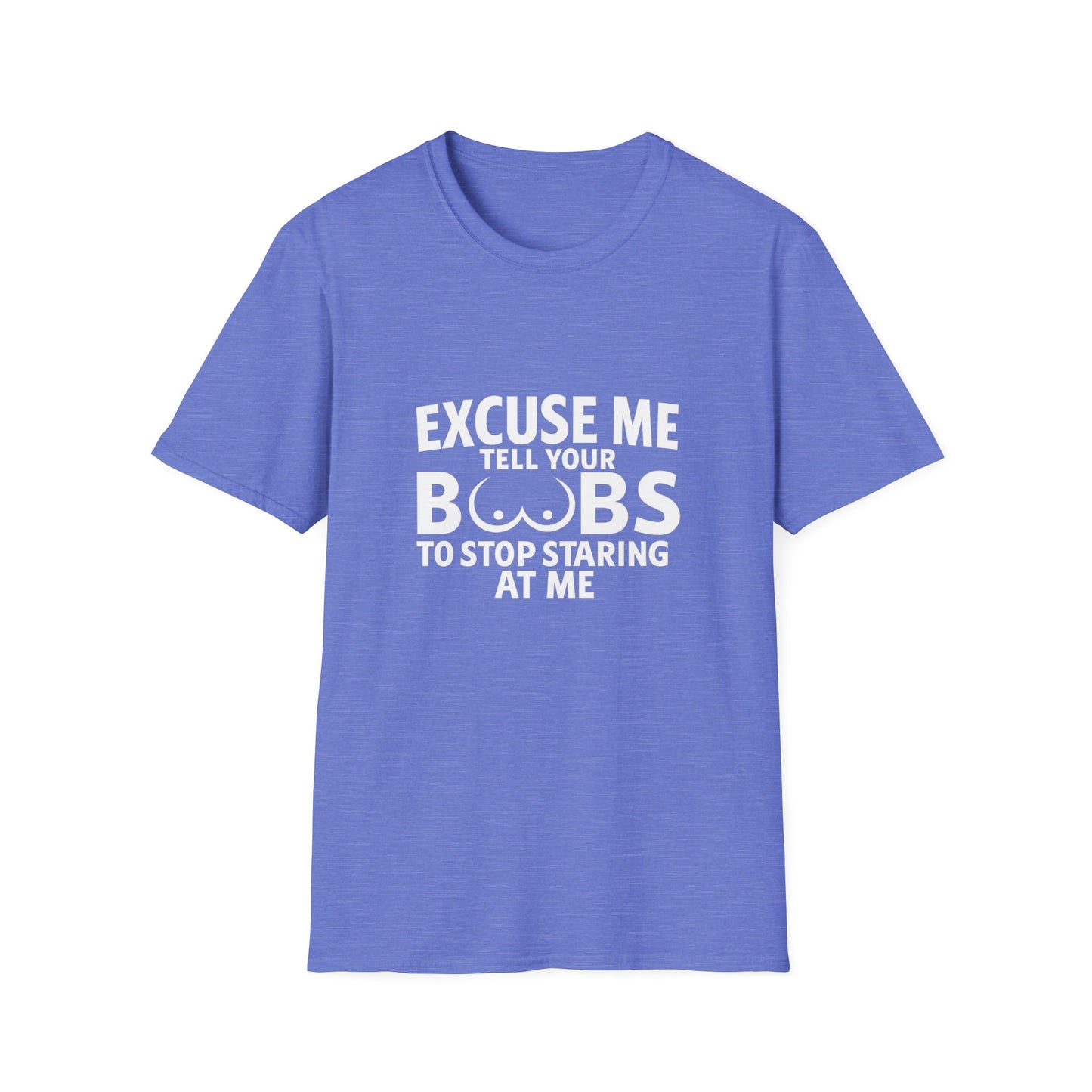 Excuse Me Tell Your Boobs T-Shirt (front design) - Meme Apparel