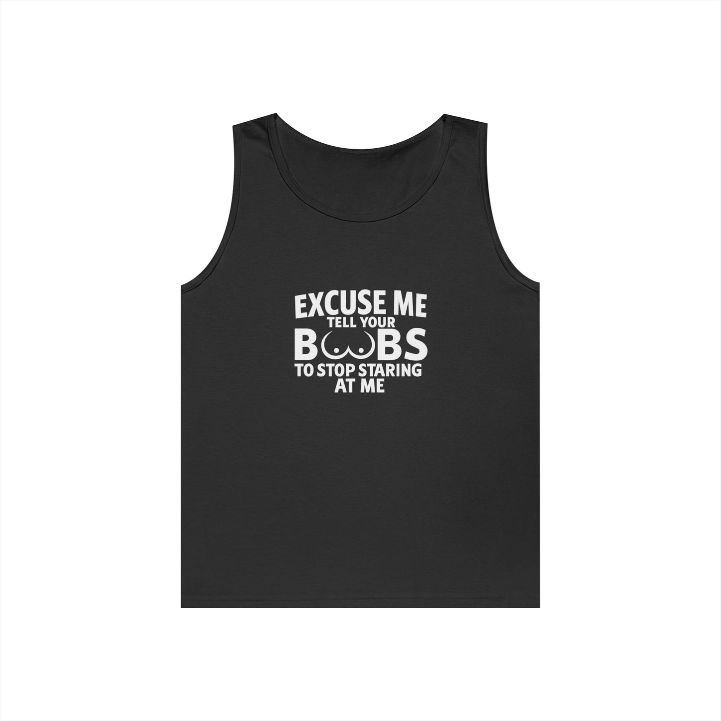Excuse Me Tell Your Boobs Tank Top (front Design) - Meme Apparel