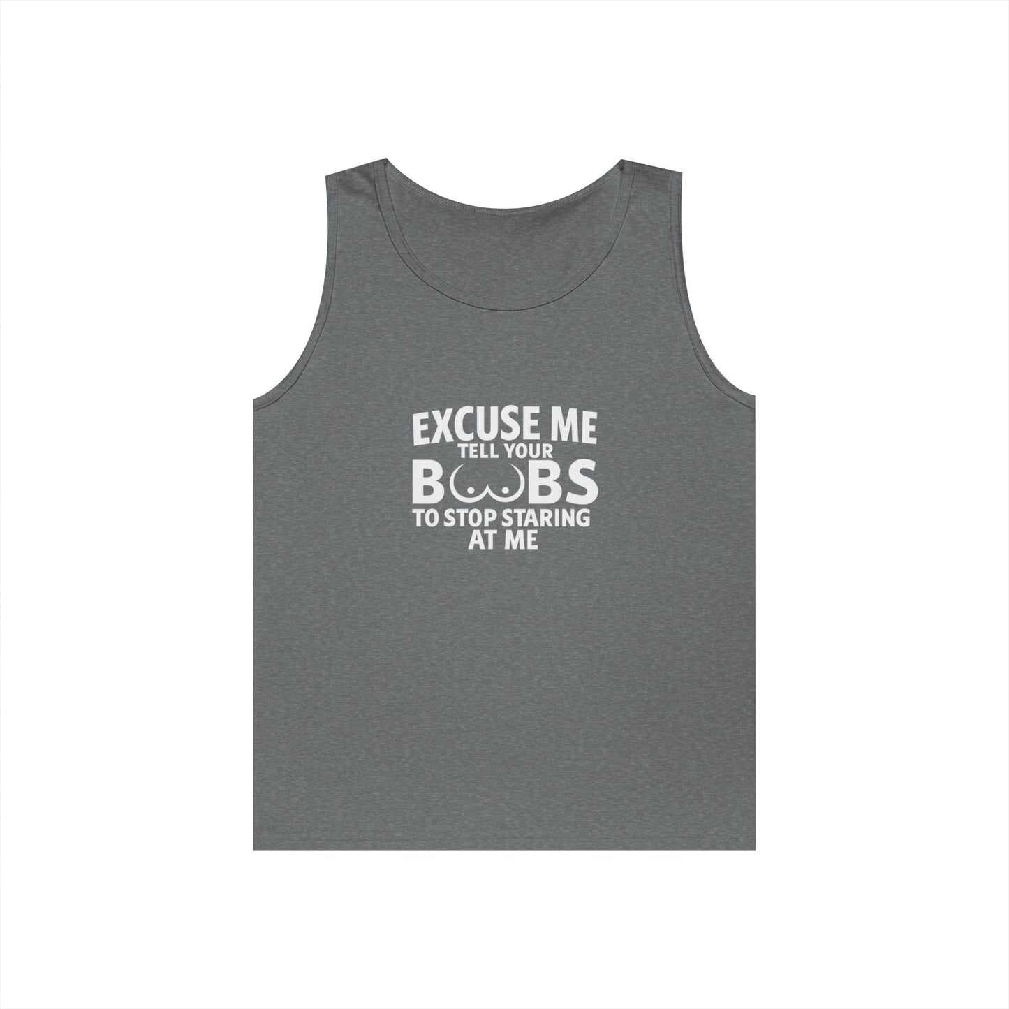 Excuse Me Tell Your Boobs Tank Top (front Design) - Meme Apparel