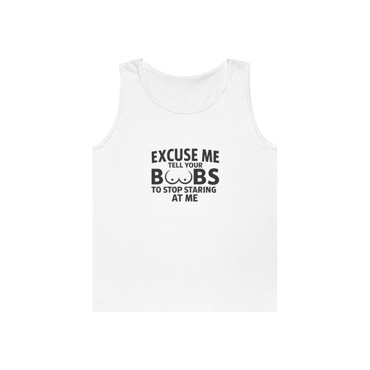 Excuse Me Tell Your Boobs Tank Top (front Design) - Meme Apparel