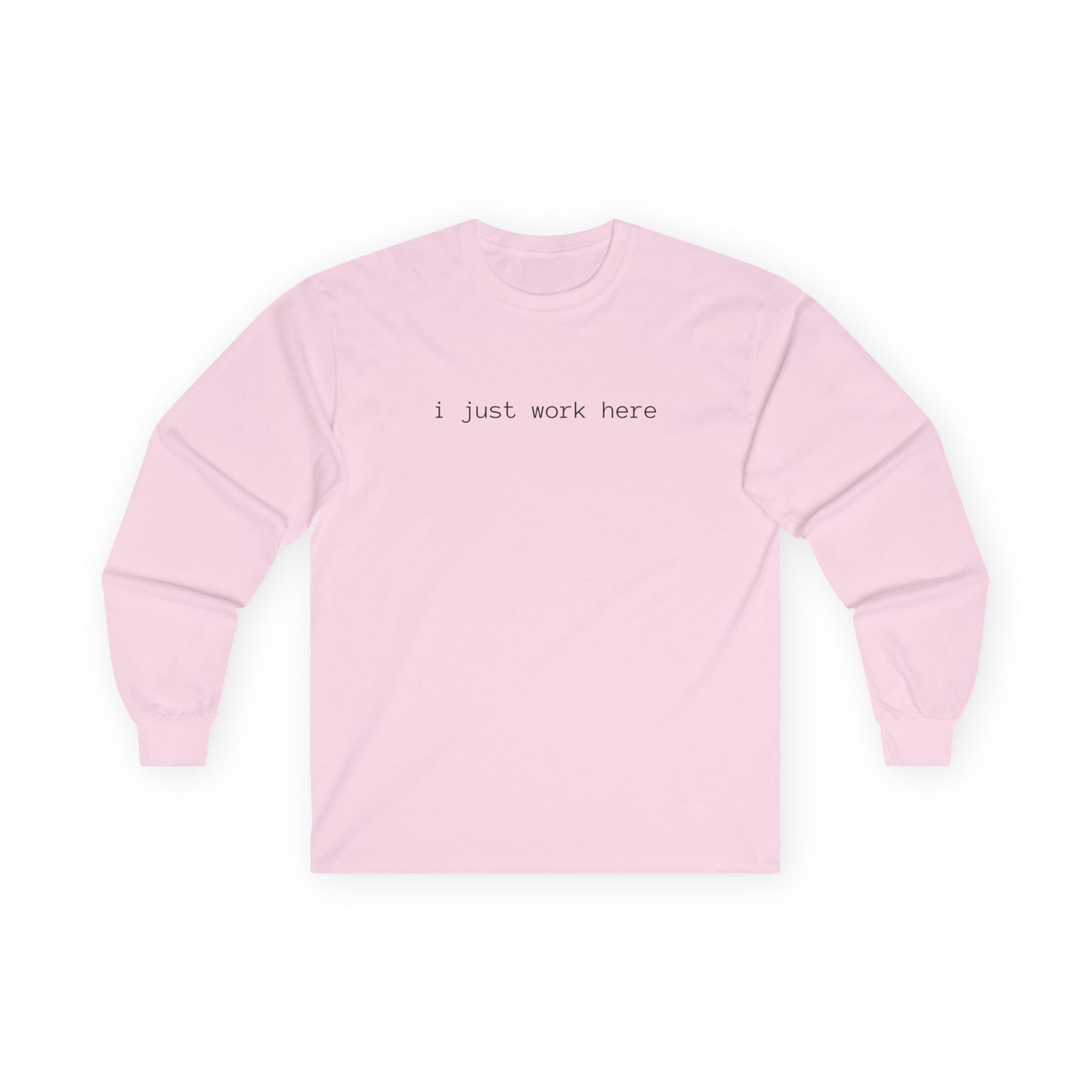 i just work here Long Sleeve Tee (front design) - Meme Apparel