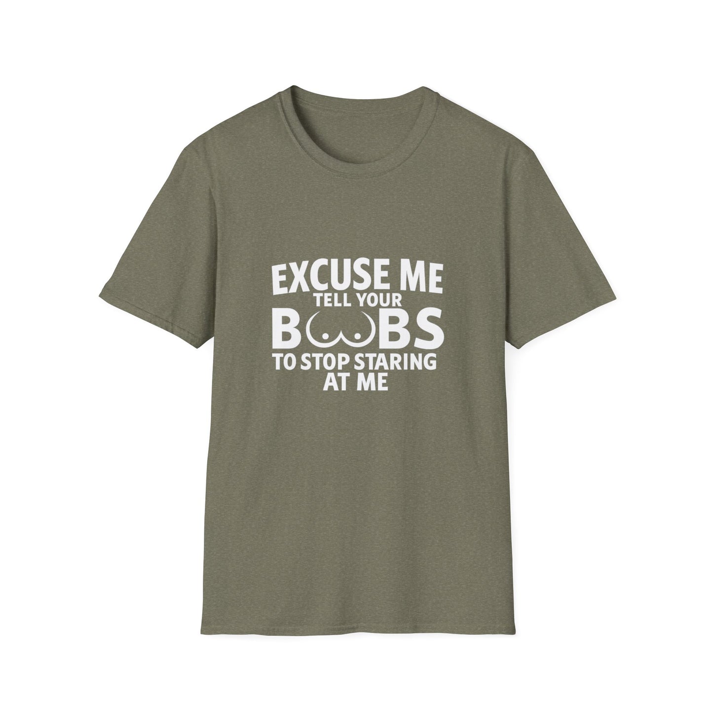 Excuse Me Tell Your Boobs T-Shirt (front design) - Meme Apparel