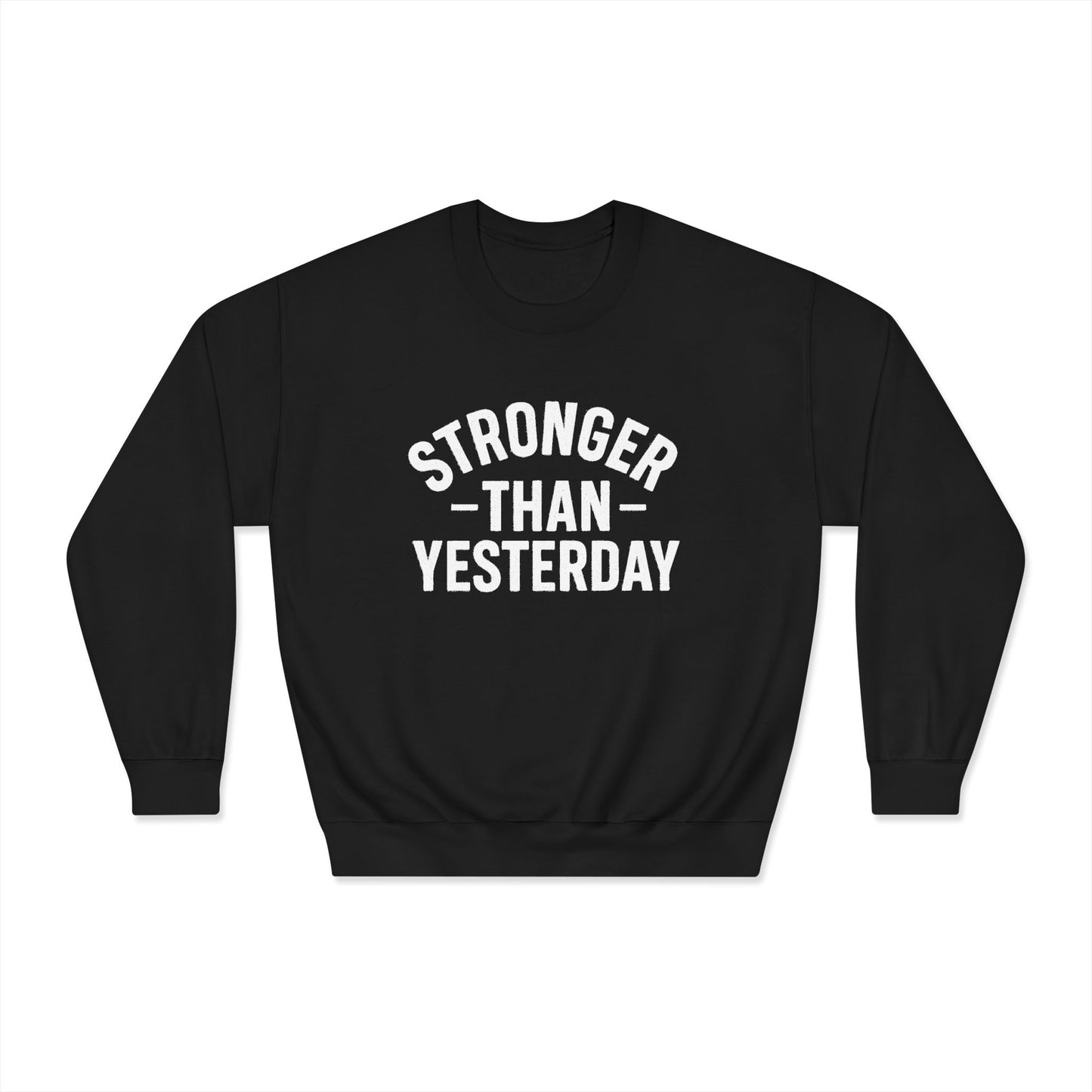 Stronger Than Yesterday Crewneck Sweatshirt (front design) – Discipline Club Pullover
