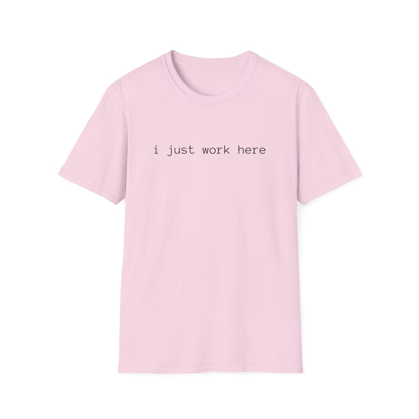 i just work here T-Shirt (front design) - Meme Apparel
