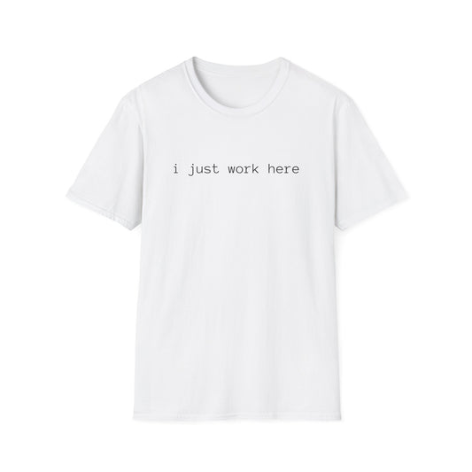 i just work here T-Shirt (front design) - Meme Apparel
