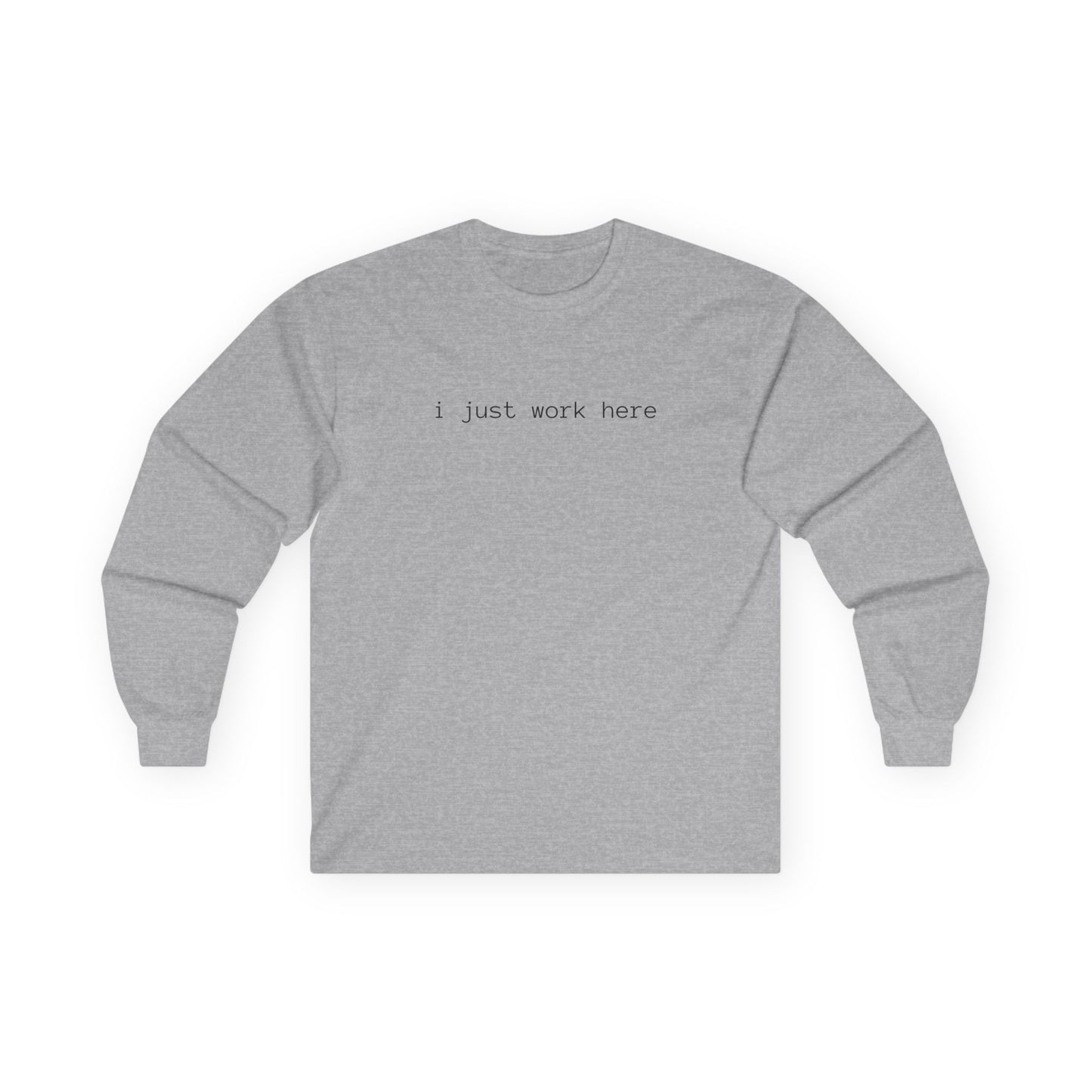 i just work here Long Sleeve Tee (front design) - Meme Apparel