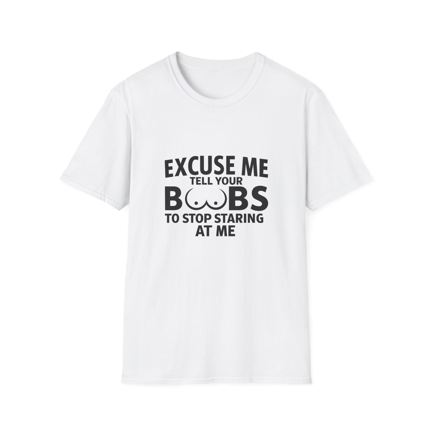 Excuse Me Tell Your Boobs T-Shirt (front design) - Meme Apparel