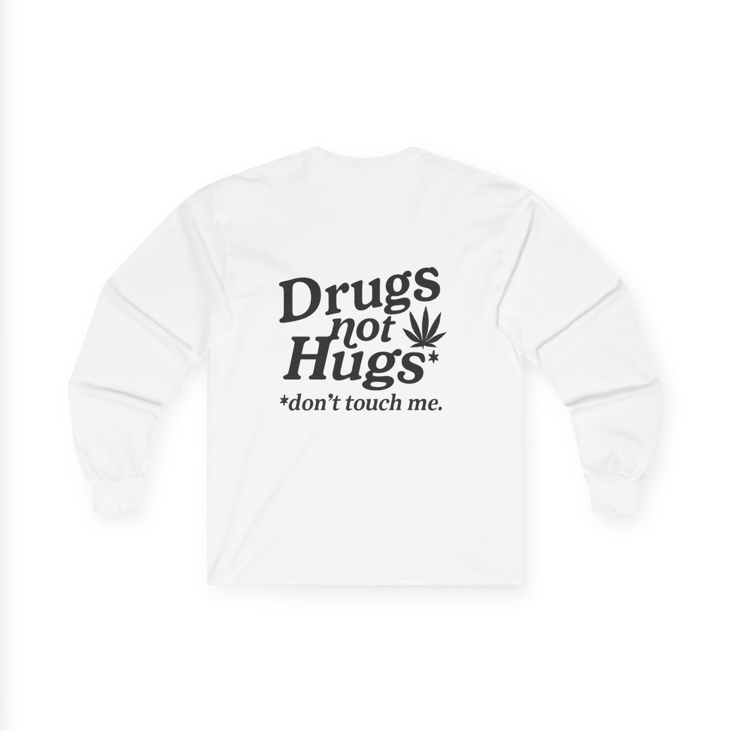 Drugs Not Hugs Long Sleeve Tee (front logo + back design) - Meme Apparel
