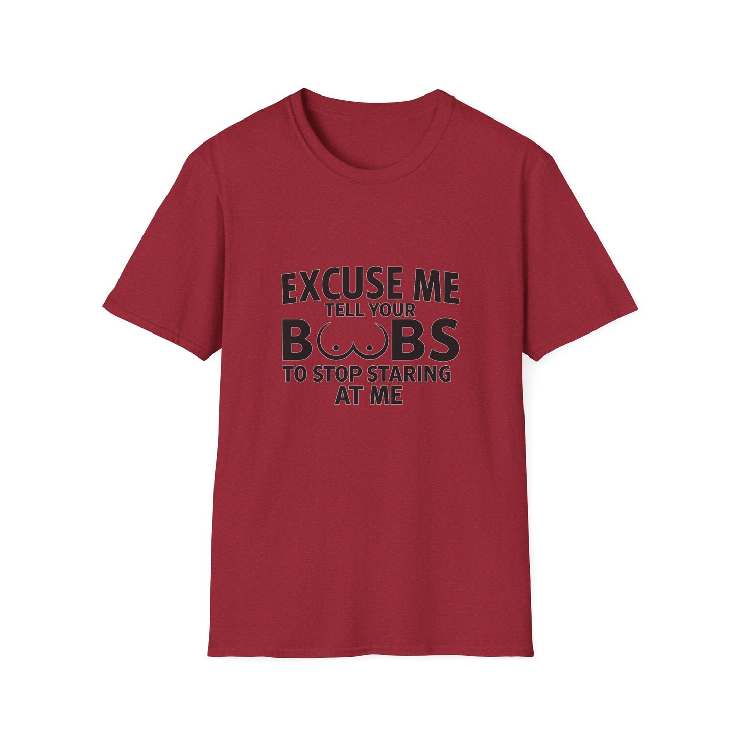 Excuse Me Tell Your Boobs T-Shirt (front design) - Meme Apparel