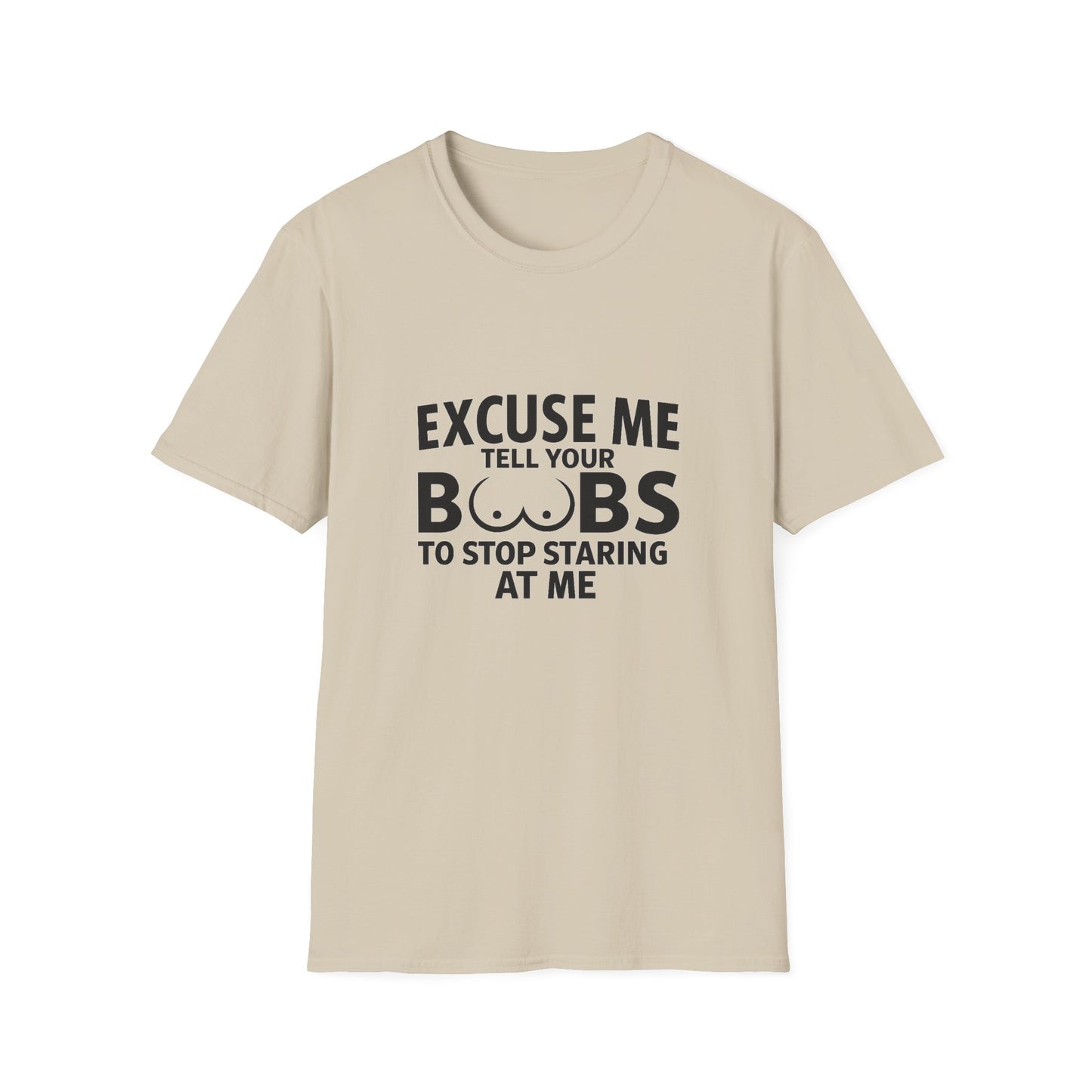 Excuse Me Tell Your Boobs T-Shirt (front design) - Meme Apparel