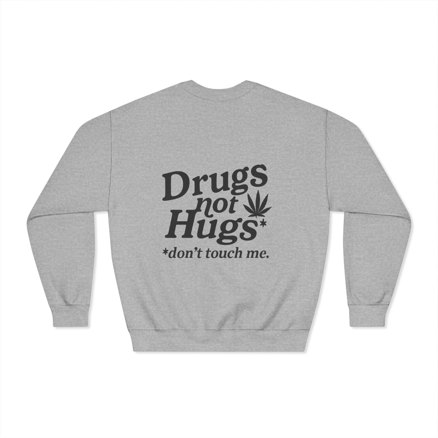 Drugs Not Hugs Dryblend Crewneck Sweatshirt (front logo + back design) - Meme Apparel