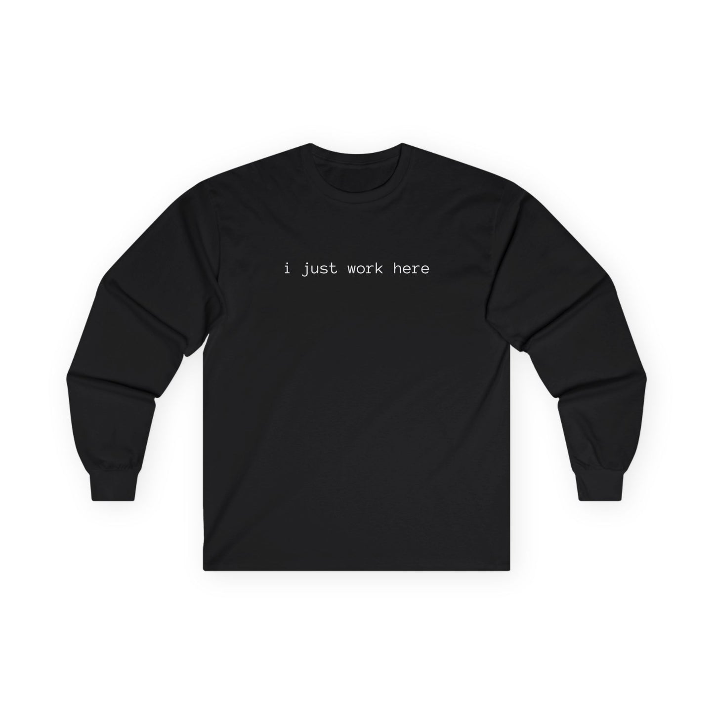 i just work here Long Sleeve Tee (front design) - Meme Apparel
